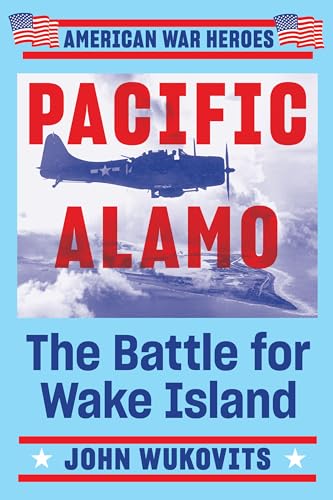Pacific Alamo: The Battle for Wake Island (American War Heroes)